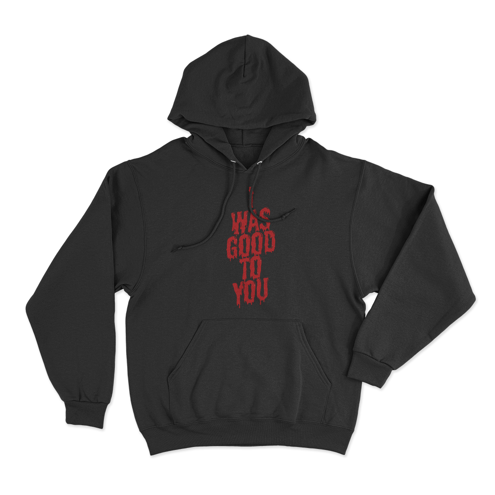 I Was Good To You Unisex Hoodie Black I Was Good To You Unisex Hoodie Black