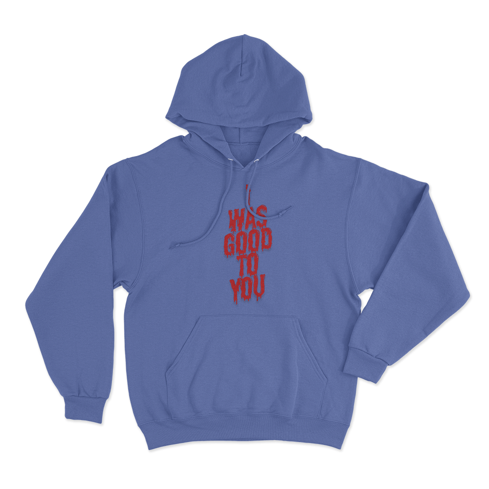 I Was Good To You Unisex Hoodie Blue I Was Good To You Unisex Hoodie Blue