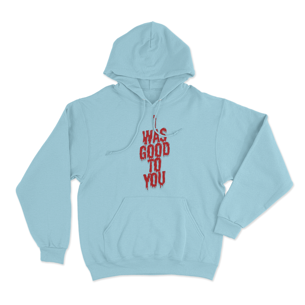 I Was Good To You Unisex Hoodie Sky Blue I Was Good To You Unisex Hoodie Sky Blue