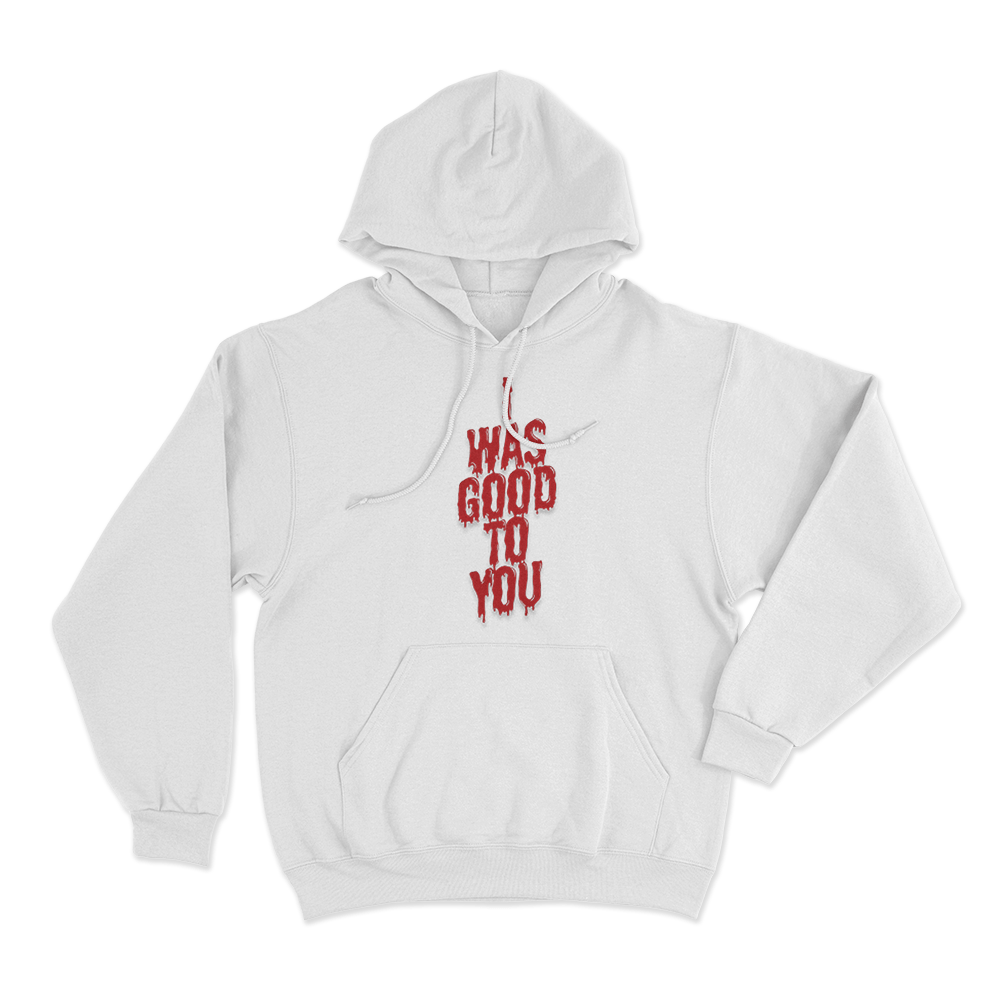 I Was Good To You Unisex Hoodie White I Was Good To You Unisex Hoodie White