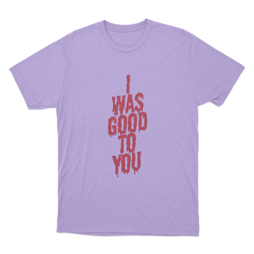 I Was Good To You Unisex T Shirt Purple I Was Good To You Unisex T Shirt Purple